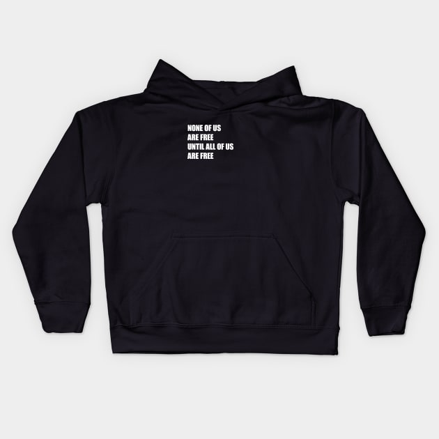 None of Us Are Free Until All of Us Are Free #2 Kids Hoodie by Save The Thinker